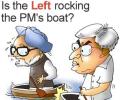 Is the Left rocking the PM's boat?