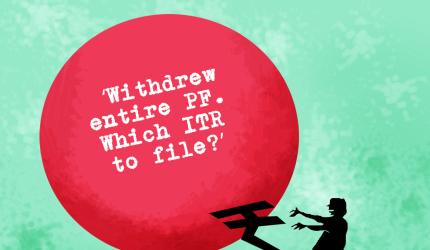 'Withdrew entire PF. Which ITR to file?'