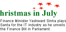 Christmas in July: Finance Minister Yashwant Sinha plays Santa for the IT industry as he unveils the Finance Bill in Parliament.