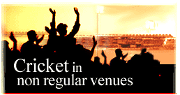 Cricket in non-regular venues