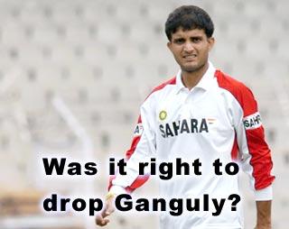 Was it right to drop Ganguly?