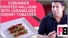 'Coriander Crusted Halloumi with Caramelized Cherry Tomatoes by Sandeep Sreedharan'