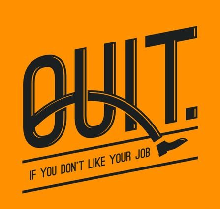 Quit, if you don't like your job