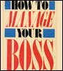 How to manage your boss 
