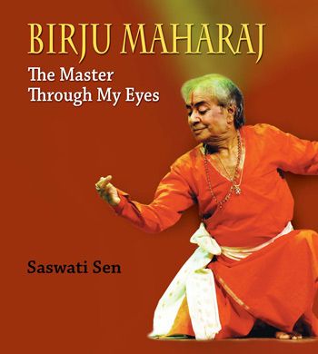 Birju Maharaj: The Master Through My Eyes by Saswati Sen