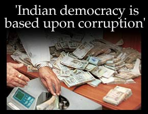 'Indian democracy is based upon corruption'