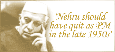 'Nehru should have quit in the late 1950s'