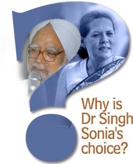 Why is Dr Singh Sonia's choice?