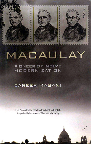 Zareer Masani's latest book is on Thomas Macaulay, the Englishman who introduced English as a medium of education in India in the 1860s.