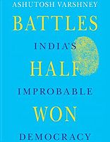 Battles Half Won, India's Improbable Democracy
