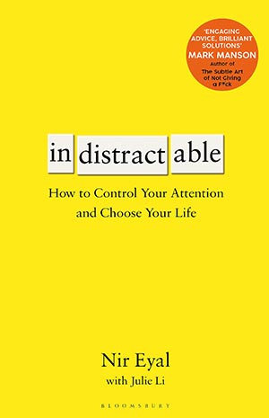 Indistractable How To Control Your Attention And Choose Your Life