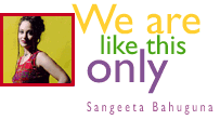 We are like this only -- Sangeeta Bahuguna