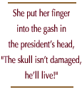 She put her finger into the gash in the president's head, 