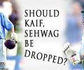 Should Kaif, Sehwag be dropped?