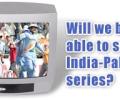 Will we be able to see the India-Pakistan series?