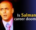 Is Salman's career doomed?