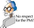 No respect for the PM?