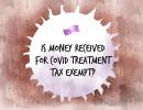 'Is money received for COVID treatment tax-free?'