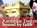 Kanishka: Two men bound by faith