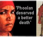 Phoolan Devi deserve a better death