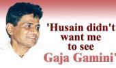 'Husain told me not to watch Gaja Gamini'