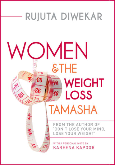 Rujuta Diwekar's Women and the Weight Loss Tamasha