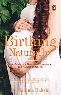 Birthing Naturally by Dr Mahima Bakshi