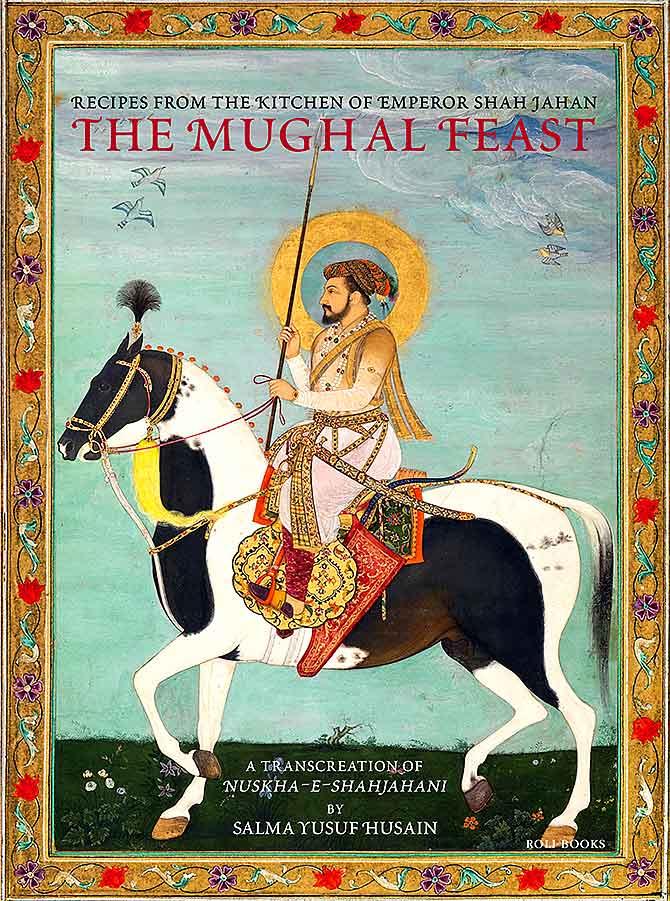 The Mughal Feast: Recipes from the kitchen of Emperor Shah Jahan