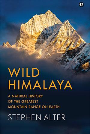 Wild Himalaya: A Natural History Of The Greatest Mountain Range On Earth