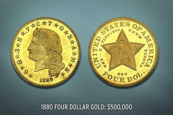 1880 Four Dollar Gold's value is $500,000.