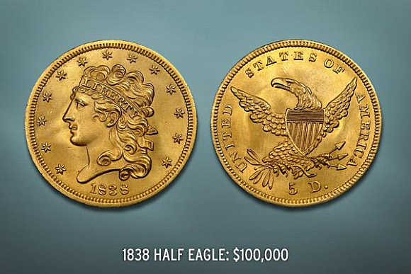 1838 Half Eagle's value is $100,000.