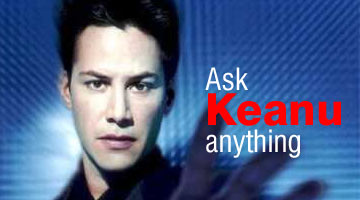 Ask Keanu anything