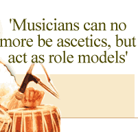 'Musicians can no more be ascetics, but act as role models'
