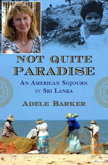 Book cover of Adele's book Not Quite Paradise: An American Sojourn in Sri Lanka. (Inset) Adele Barker