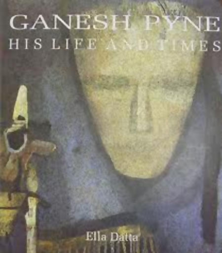 Ganesh Pyne, His Life and Times by Ella Datta