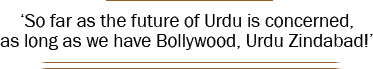 ‘So far as the future of Urdu is concerned, as long as we have Bollywood, Urdu Zindabad!’