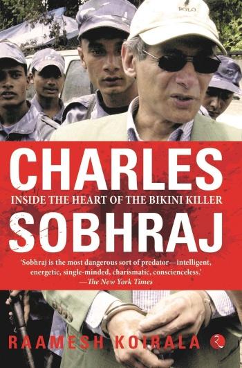 Charles Sobhraj, Inside The Heart Of The Bikini Killer