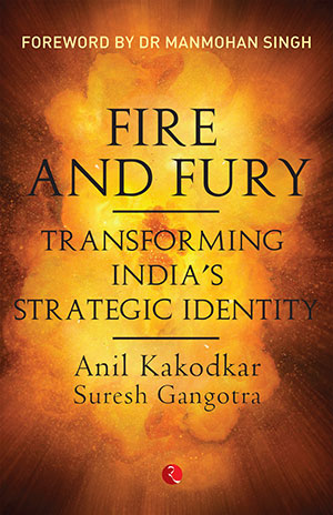 Fire And Fury: Transforming India's Strategic Identity