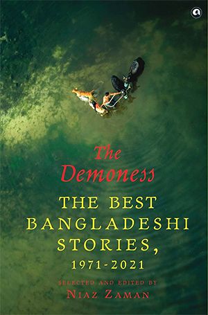 The Demoness: The Best Bangladeshi Stories, 1971–2021 